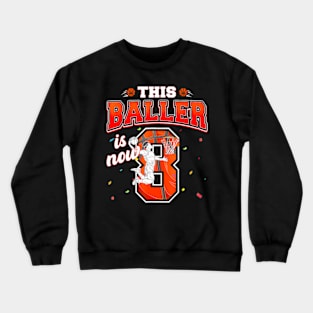 This Basketball Baller Is Now 8 Years Old Happy My Birthday Crewneck Sweatshirt